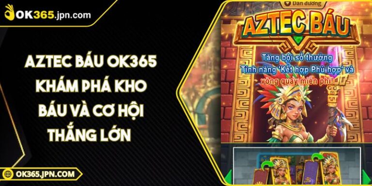 Aztec Báu OK365 Khám Phá Kho Báu Và Cơ Hội Thắng Lớn 1 Aztec Báu OK365 Khám Phá Kho Báu Và Cơ Hội Thắng Lớn