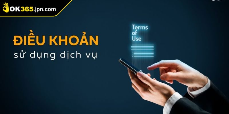Điều Khoản Sử Dụng 3 Điều khoản sử dụng OK365 bảo mật và trách nhiệm
