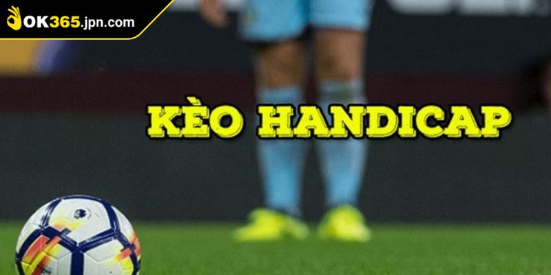 Kèo Handicap OK365 – Mỗi Pha Bóng Thành Cơ Hội Sinh Lời 3 Nắm bắt những mẹo tham gia kèo cho newbie