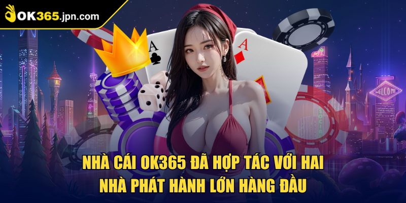 Ok365 JPN COM 🏅 Nhà Cái Ok365 - Link Đăng Nhập Trang Chủ 2025 31 Nhà cái OK365 đã hợp tác với hai nhà phát hành lớn hàng đầu