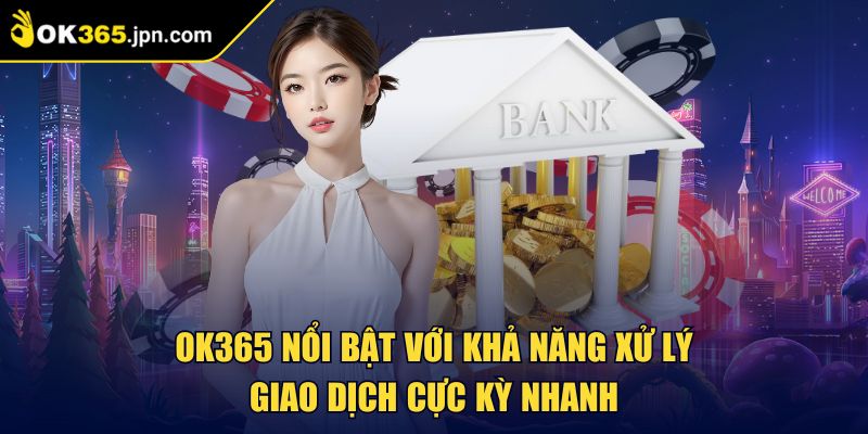 Ok365 JPN COM 🏅 Nhà Cái Ok365 - Link Đăng Nhập Trang Chủ 2025 33 OK365 nổi bật với khả năng xử lý giao dịch cực kỳ nhanh